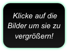  Klicke auf die Bilder um sie zu vergrößern!