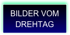 BILDER VOM DREHTAG