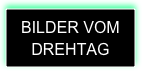 BILDER VOM DREHTAG