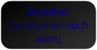 Bestellen (funktioniert noch nicht)