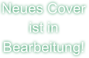 Neues Cover ist in Bearbeitung!